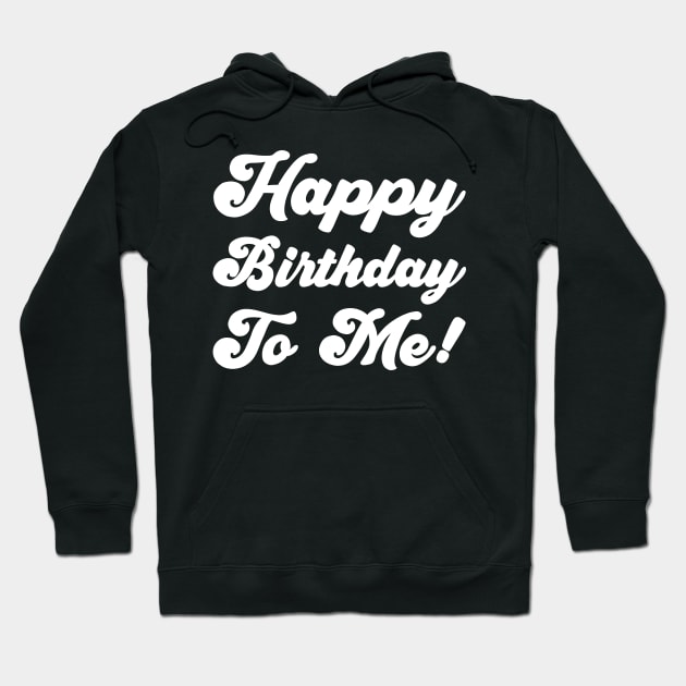 Happy Birthday To Me! Hoodie by Sachpica